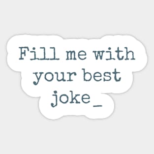 Fill me with your best joke Sticker